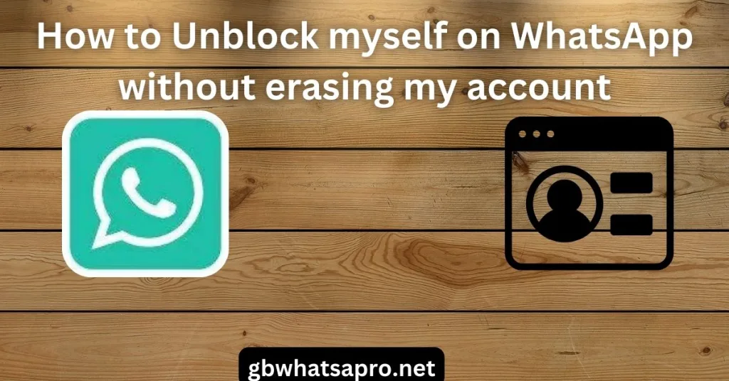 How to Unblock myself on WhatsApp without erasing my account