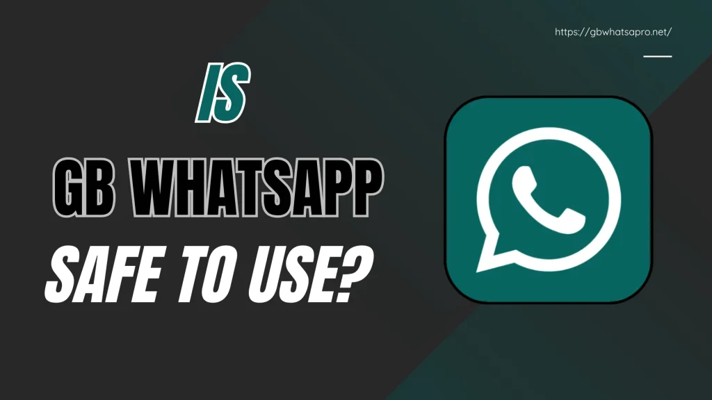 Is GB WhatsApp Safe to Use