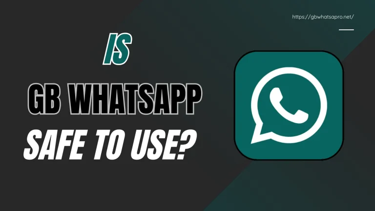 Is GB WhatsApp Safe to Use